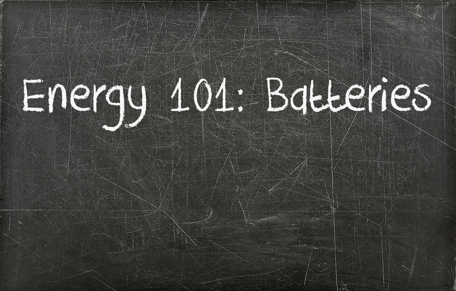 Chalkboard with writing saying Energy 101 Batteries on it